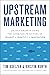 Upstream Marketing: Unlock ...