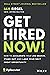 Get Hired Now!: How to Accelerate Your Job Search, Stand Out, and Land Your Next Great Opportunity