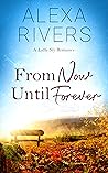 From Now Until Forever by Alexa Rivers