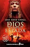 El dios que habita la espada by José Soto Chica