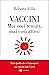 Vaccini. Mai così temuti, mai così attesi: Tutto quello che c'è da sapere sui vaccini anti Covid (Italian Edition)