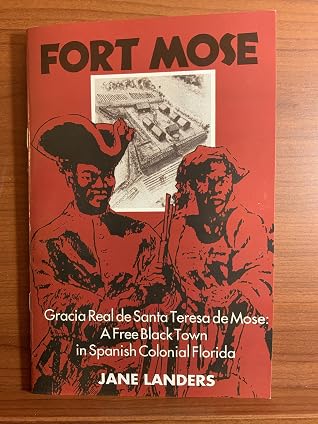 Fort Mose: Garcia Real de Santa Teresa de Mose - A Free Black Town in Spanish Colonial Florida