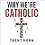 Why We're Catholic: Our Reasons for Faith, Hope, and Love