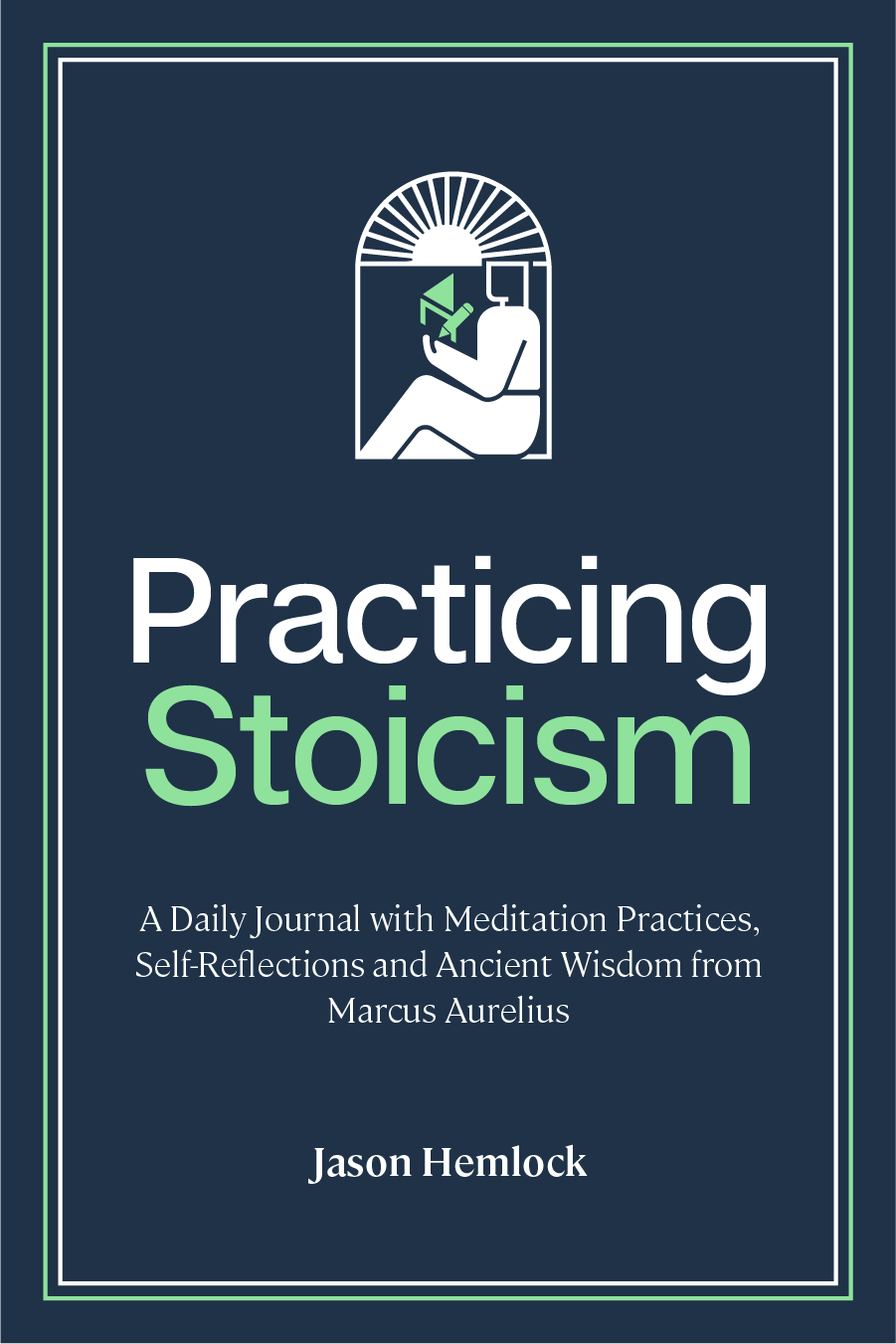 Practicing Stoicism: A Daily Journal with Meditation Practices, Self-Reflections and Ancient Wisdom from Marcus Aurelius