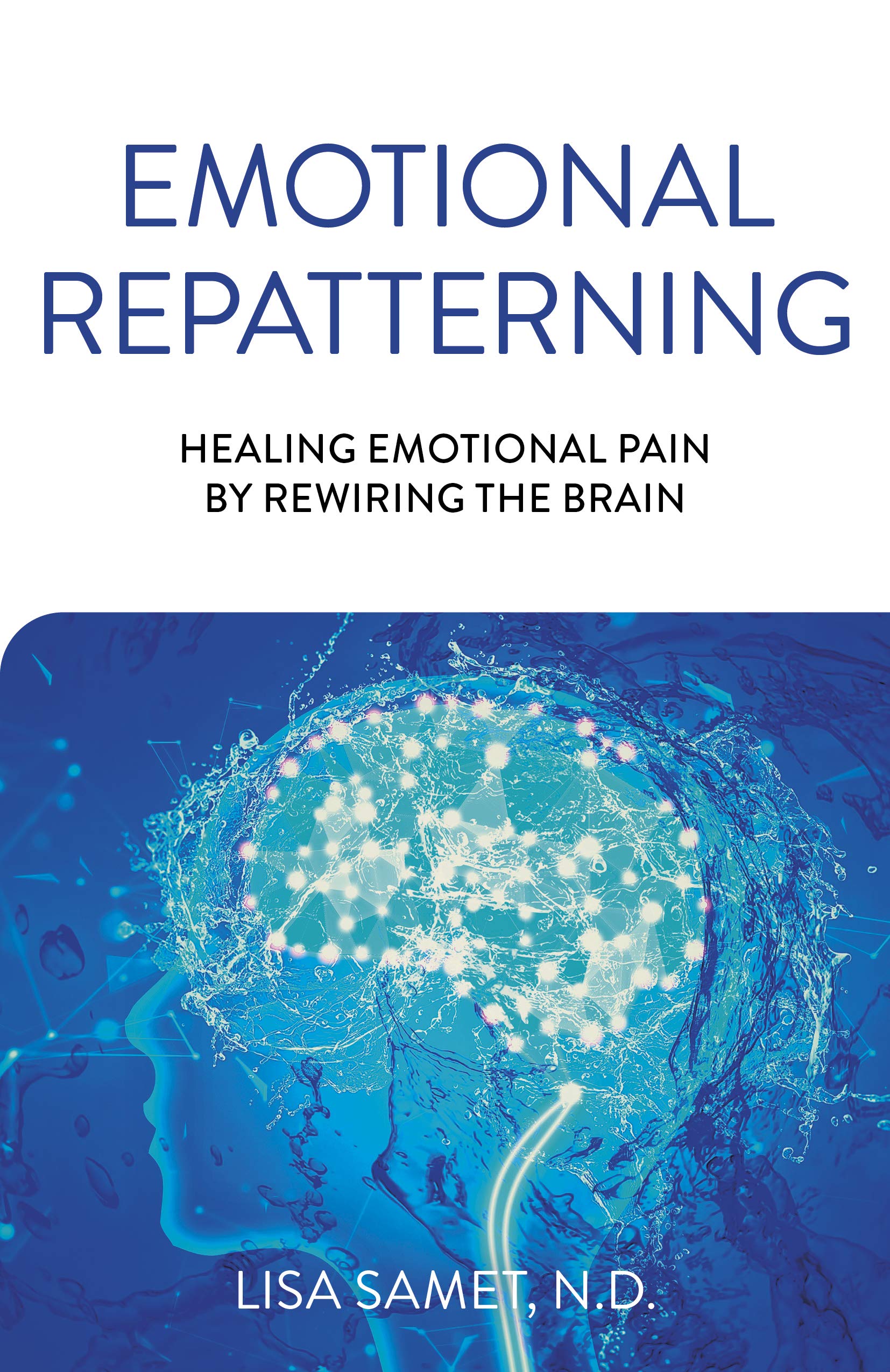 Emotional Repatterning: Healing Emotional Pain by Rewiring the Brain (Kindle Edition)