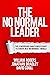 The No Normal Leader: The leadership Habits Necessary To Thrive In A 'No Normal World'