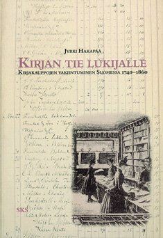 Kirjan tie lukijalle — kirjakauppojen vakiintuminen Suomessa 1740-1860