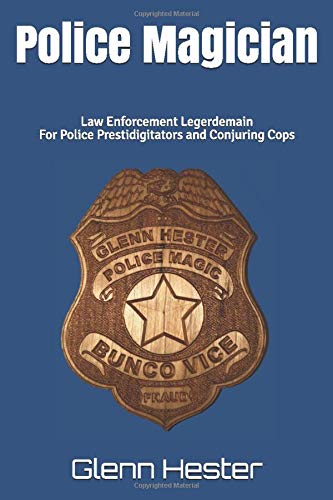 Police Magician: Law Enforcement Legerdemain For Police Prestidigitators and Conjuring Cops (Paperback)
