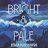 The Bright & the Pale by Jessica Rubinkowski