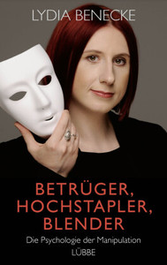 Betrüger, Hochstapler, Blender: Die Psychologie der Manipulation