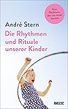 Die Rhythmen und Rituale unserer Kinder: Vom Reichtum, der von innen kommt (German Edition)