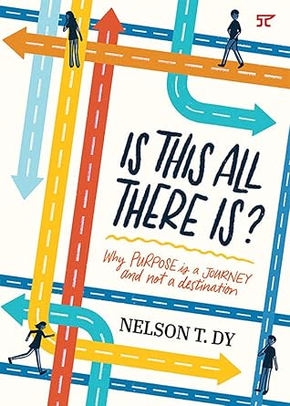 Is This All There Is?: Why Purpose Is a Journey and Not a Destination