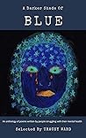 A Darker Shade Of Blue: An anthology of poems written by people struggling with their mental health