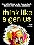 Think Like a Genius: How to Go Outside the Box, Analyze Deeply, Creatively Solve Problems, and Innovate (Mental Models for Better Living Book 5)