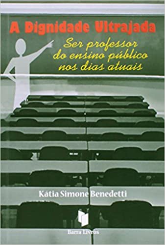 A Dignidade Ultrajada: Ser professor no ensino público nos dias atuais