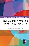 Models-based Practice in Physical Education (Routledge Studies in Physical Education and Youth Sport)