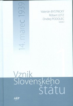 Vznik Slovenského štátu - 14. marec 1939 Spomienky aktérov historických udalostí: I diel