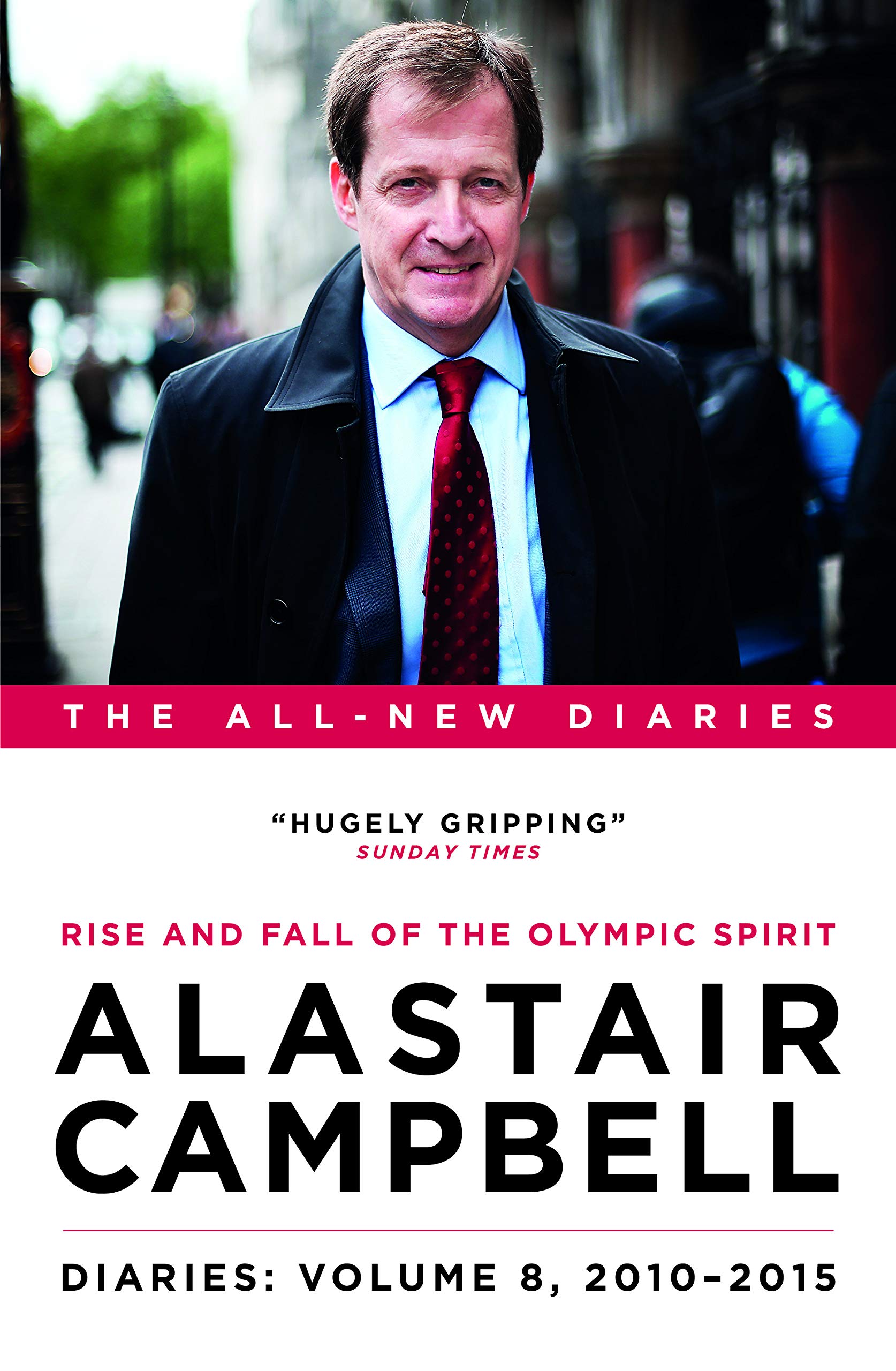 Alastair Campbell Diaries: Volume 8: Rise and Fall of the Olympic Spirit, 2010–2015 (Kindle Edition)