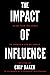 The Impact Of Influence by Chip Baker