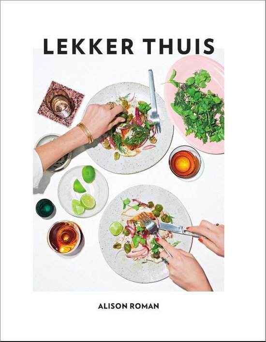 Lekker Thuis: 125 recepten voor moeiteloze maar indrukwekkende gerechten