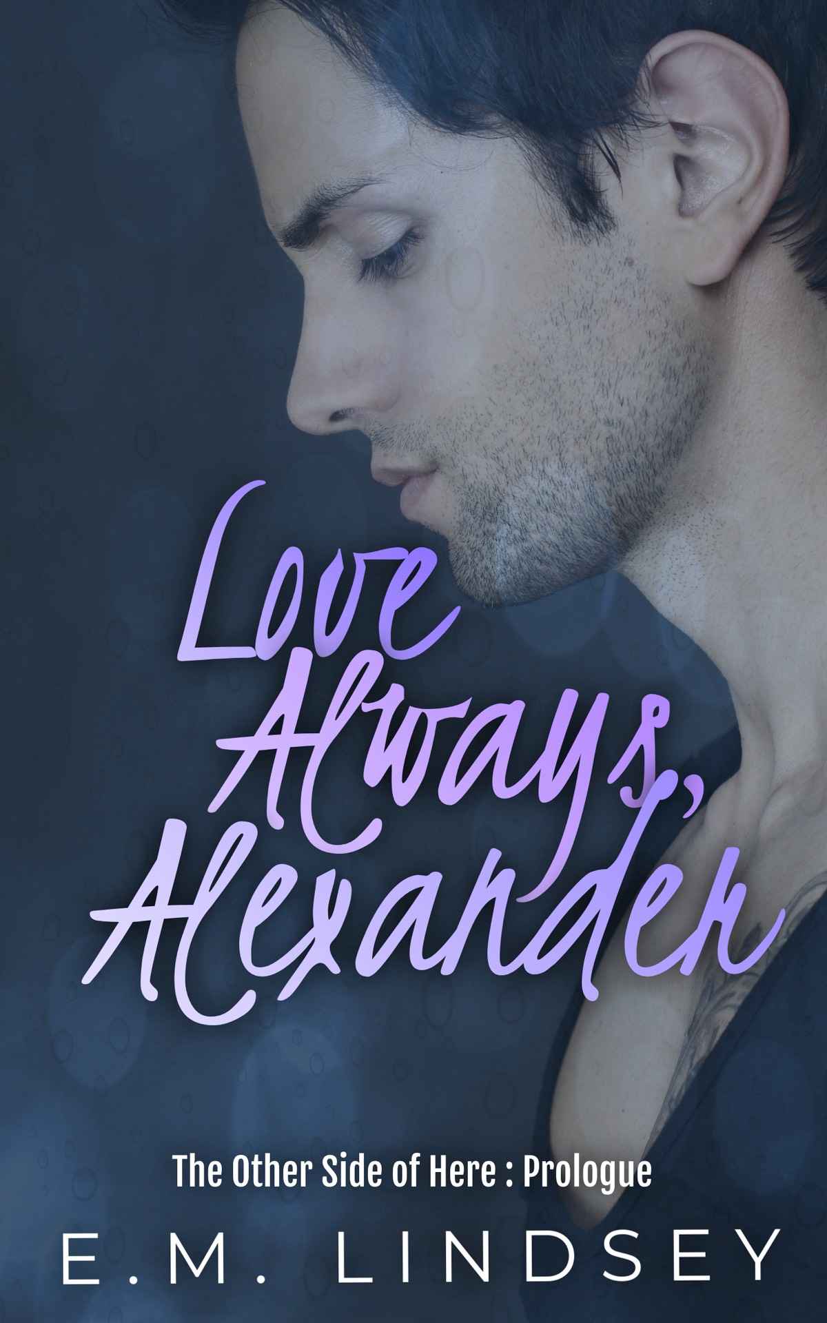 Love Always, Alexander (The Other Side of Here Prologue)