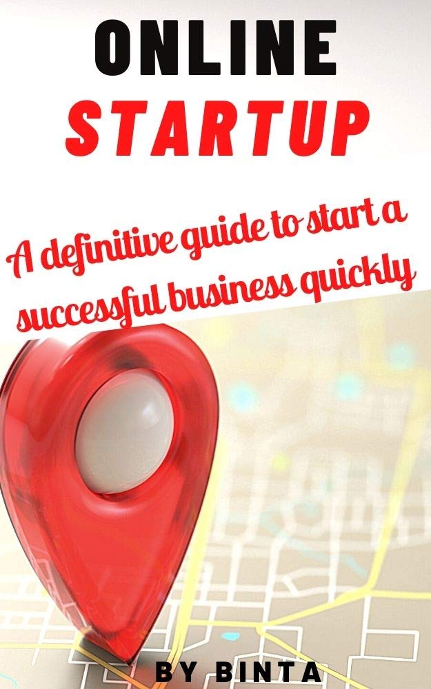 Online Startup: A Definitive Guide To Start A Successful Business Quickly (Kindle Edition)
