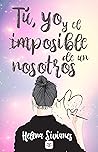 Tú, yo y el imposible de un nosotros by Helena Sivianes Tú, yo y el imposible de un nosotros by Helena Sivianes