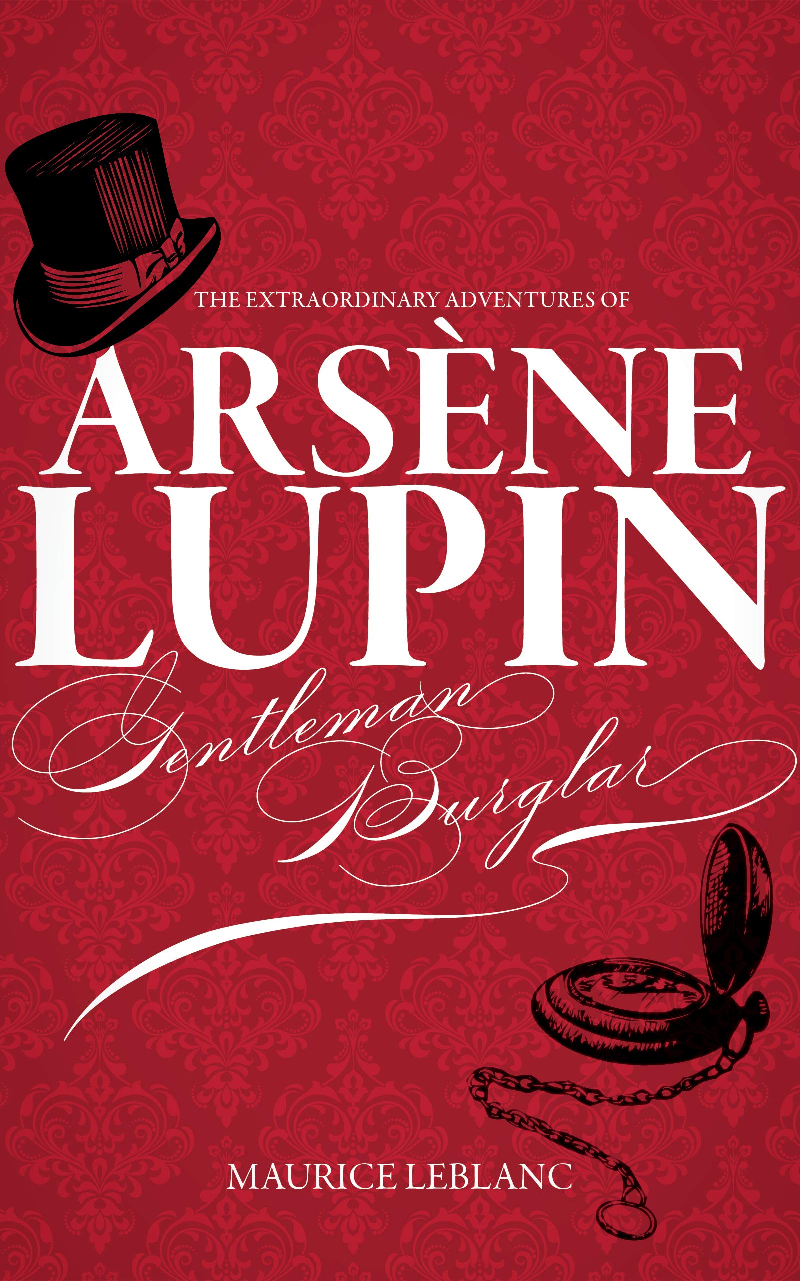 The Extraordinary Adventures of Arsene Lupin, Gentleman Burglar (Annotated): The Original Thrilling Classic