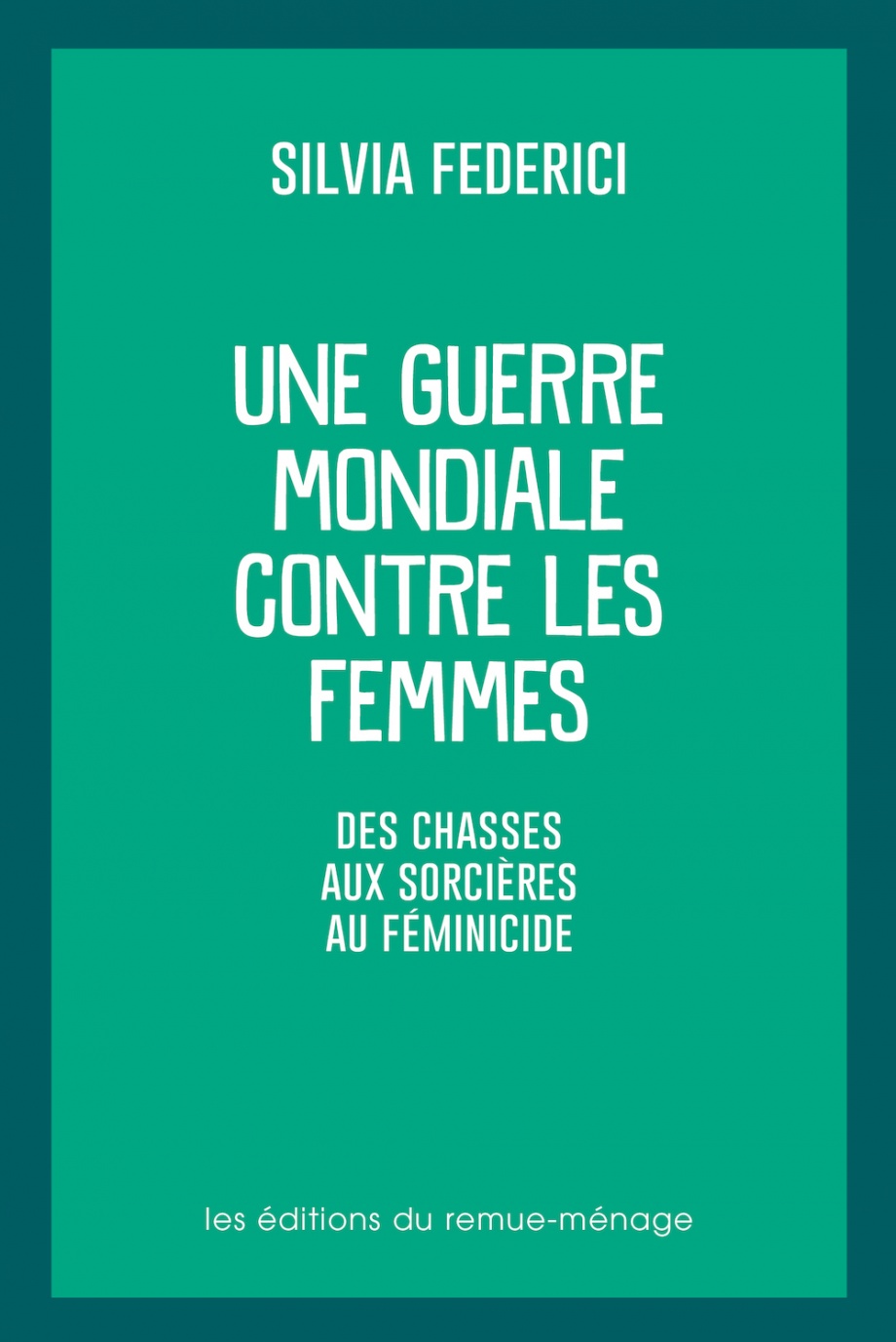 Une guerre mondiale contre les femmes : De la chasse aux sorcières au féminicide (Paperback)