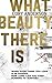 What Beauty There Is by Cory  Anderson