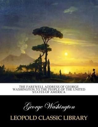 The Farewell Address of George Washington to the People of the United States of America