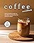 Coffee Cookbook: The Ultimate Guide to The Best Coffee Recipes for Any Event