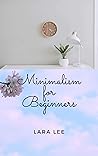 Minimalism for Beginners: Guide to Simplify Your Life
