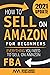 How to Sell on Amazon for Beginners: Everything You Need to Sell on Amazon FBA (How to Sell Online for Profit)