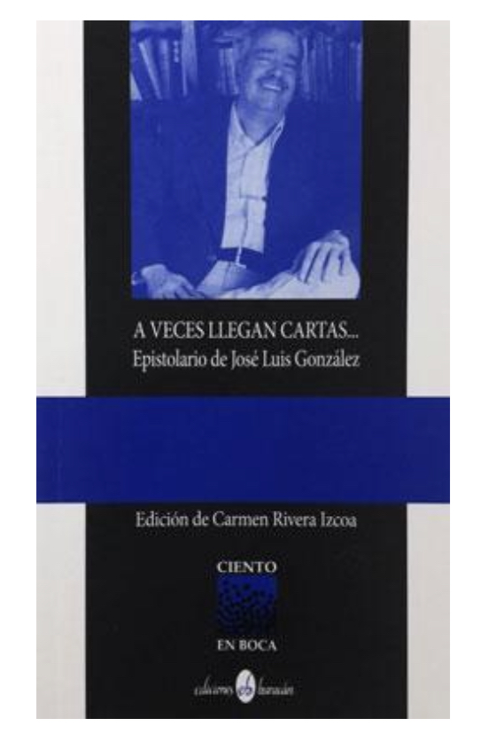 A veces llegan cartas: Epistolario de José Luis González
