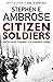 Citizen Soldiers: The US Army from the Normandy Beaches to the Bulge to the Surrender of Germany