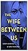 The Wife Between Us
