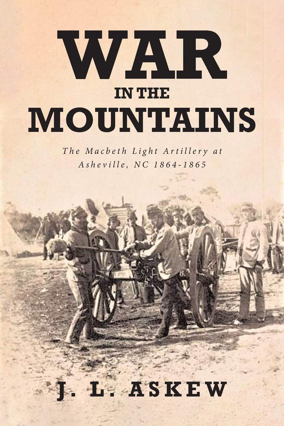 War In The Mountains: The Macbeth Light Artillery at Asheville, NC 1864-1865 (Paperback)