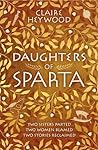 Daughters of Sparta by Claire Heywood
