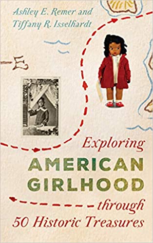 Exploring American Girlhood through 50 Historic Treasures (AASLH Exploring America's Historic Treasures)
