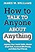 How to Talk to Anyone About...