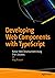 Developing Web Components with TypeScript: Native Web Development Using Thin Libraries