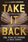 Take It Back: Reclaiming Biblical Manhood for the Sake of Marriage, Family, and Culture