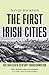 The First Irish Cities: An ...