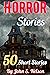 Horror Stories: 50 Short St...