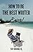 How to Be the Best Writer E...