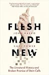 Flesh Made New: The Unnatural History and Broken Promise of Stem Cells