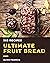 365 Ultimate Fruit Bread Recipes: Discover Fruit Bread Cookbook NOW!