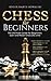 Chess for Beginners: The Ultimate Guide for Beginners: Learn and Master Chess Like a Pro!