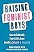 Raising Feminist Boys: How ...